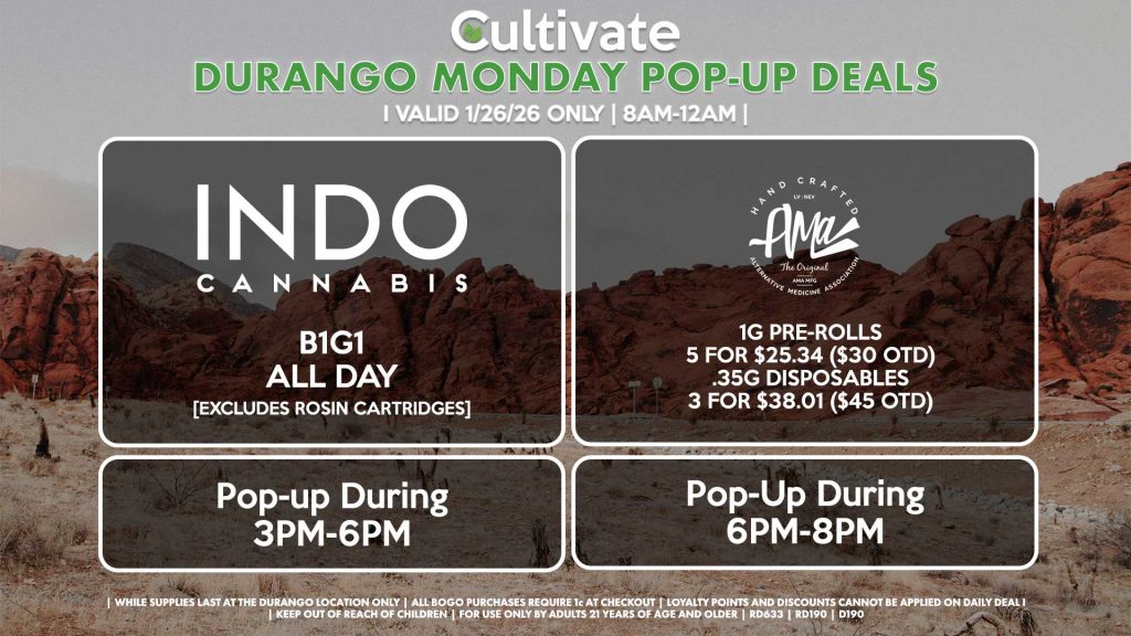 INDO (D)
B1G1 ALL DAY
Pop-Up During 3PM-6PM

AMA (D)
1g Pre-Rolls 5 for $25.34 ($30 OTD)
.35g Disposables 3 for $38.01 ($45 OTD)
Pop-Up During 6PM-8PM
