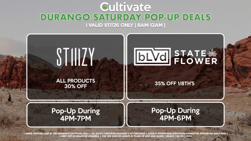 STIIIZY (D)
All Products 30% OFF ALL DAY
Pop-Up During 4PM-7PM

BLVD/STATE FLOWER (D)
35% Off 1/8th's
Pop-Up During 4PM-6PM
