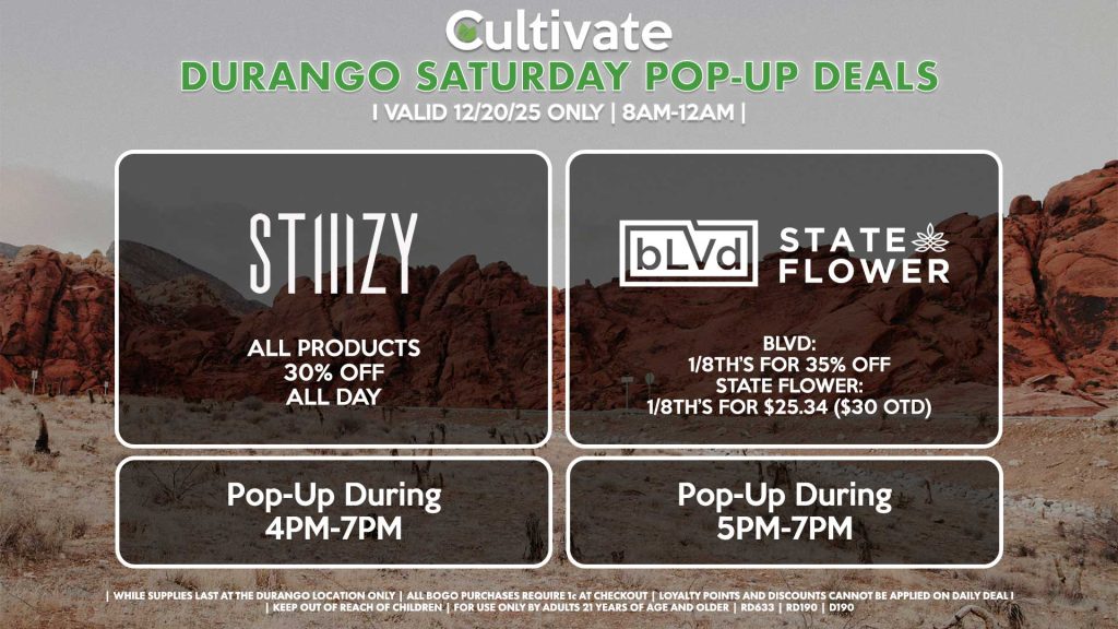 STIIIZY (D) All Products 30% OFF ALL DAY Pop-Up During 4PM-7PM STATE FLOWER/BLVD (D) BLVD: 1/8th’s for 30% Off State Flower: 1/8th’s for $25.34 ($30 OTD) Pop-Up During 5PM-7PM