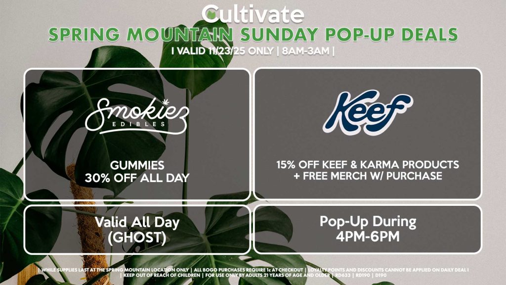 SUNDAY - SMOKIEZ (SM & D) Gummies 30% Off All Day Valid All Day (GHOST) KEEF (SM) 15% Off Keef & Karma Products + Free Merch w/ Purchase Pop-Up During 4PM-6PM